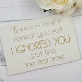 Hand painted Wooden Sign - No need to repeat yourself