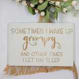 Hand painted Wooden Sign - Sometimes I wake up grumpy
