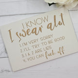 Hand painted Wooden Sign - I know I swear alot