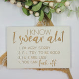 Hand painted Wooden Sign - I know I swear alot