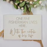 Hand painted Wooden Sign - One fine Fisherman