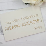 Hand painted Wooden Sign - My wife's husband is freakin' awesome