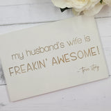 Hand painted Wooden Sign - My husband's wife is freakin' awesome