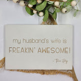 Hand painted Wooden Sign - My husband's wife is freakin' awesome