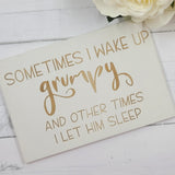 Hand painted Wooden Sign - Sometimes I wake up grumpy